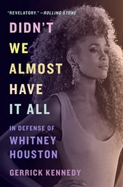 Didn't we almost have it all : in defense of Whitney Houston cover image