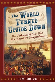 The world turned upside down : the Yorktown victory that won America's independence cover image