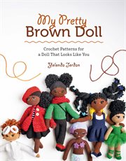 My pretty brown doll : crochet patterns for a doll that looks like you cover image