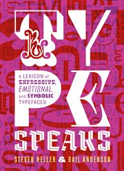 Type speaks : a lexicon of expressive, emotional, and symbolic typefaces cover image