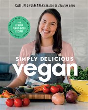 Simply delicious vegan : 100 plant-based recipes by the creator of From my bowl cover image