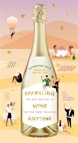 Sparkling wine anytime : the best bottles to pop for every occasion cover image