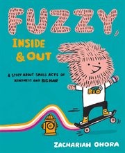 Fuzzy, inside & out : a story about small acts of kindness and big hair cover image