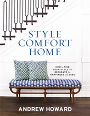 Style Comfort Home : How to Find Your Style and Decorate for Happiness and Ease cover image