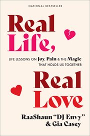 Real life, real love : life lessons on joy, pain & the magic that holds us together