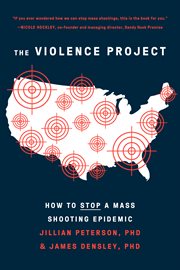 The violence project. How to Stop a Mass Shooting Epidemic cover image