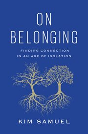 On belonging : finding connection in an age of isolation cover image