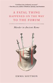 A fatal thing happened on the way to the forum : murder in ancient Rome cover image
