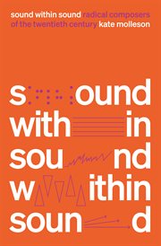 Sound within sound : radical composers of the twentieth century cover image