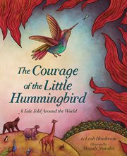 The courage of the little hummingbird : a tale told around the world cover image
