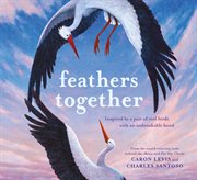 Feathers together : inspired by a pair of real birds with an unbreakable bond cover image