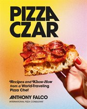 Pizza czar. Recipes and Know-How from a World-Traveling Pizza Chef cover image