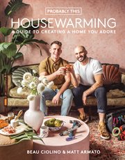Probably this housewarming : a guide to creating a home you adore cover image