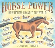 Horse power. How Horses Changed the World cover image