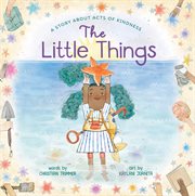 The little things : a story about acts of kindness cover image