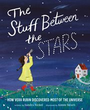 The stuff between the stars : how Vera Rubin discovered most of the universe cover image