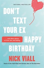 Don't text your ex happy birthday : and other advice on love, sex, and dating cover image