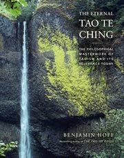 ETERNAL TAO TE CHING : the philosophical masterwork of taoism and its relevance today cover image