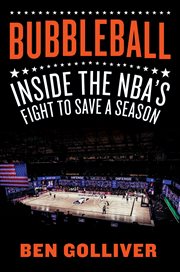 Bubbleball : inside the NBA's fight to save a season cover image