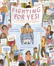 FIGHTING FOR YES!;THE STORY OF DISABILITY RIGHTS ACTIVIST JUDITH HEUMANN cover image