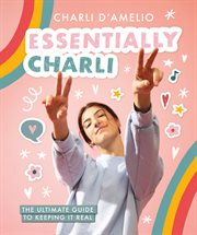 Essentially Charli : the ultimate guide to keeping it real cover image