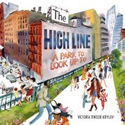 The High Line : A Park to Look Up To cover image