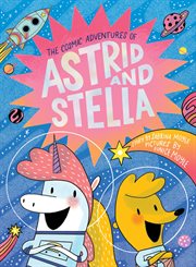 COSMIC ADVENTURES OF ASTRID AND STELLA : the cosmic adventures of astrid and stella cover image