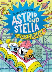 The cosmic adventures of Astrid and Stella : star struck! cover image