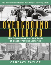 Overground Railroad (the Young Adult Adaptation) : The Green Book and the Roots of Black Travel in America cover image
