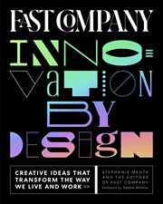 Fast company innovation by design : creative ideas that transform the way we live and work cover image