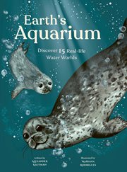 Earth's aquarium : discover 15 real-life water worlds cover image