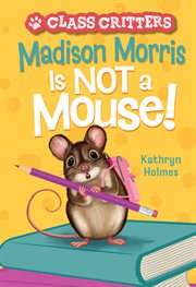Madison Morris is not a mouse! cover image