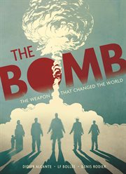 The Bomb: The Weapon that Changed the World : The Weapon that Changed the World