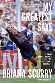 My greatest save : the brave, barrier-breaking journey of a world-champion goalkeeper cover image