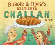 Bubbie & rivka's best-ever challah (so far!) cover image