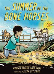 The Summer of the Bone Horses : A Chapter Book cover image
