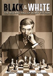Black & white : the rise and fall of Bobby Fischer cover image