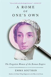 A Rome of One's Own : The Forgotten Women of the Roman Empire cover image
