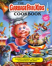 The Garbage Pail Kids cookbook : gross has never been so tasty! cover image