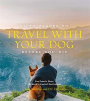 Fifty Places to Travel With Your Dog Before You Die cover image