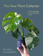The New Plant Collector : The Next Adventure in Your House Plant Journey cover image