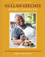 Gullah Geechee home cooking : recipes from the matriarch of Edisto Island