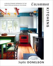 Uncommon Kitchens : A Revolutionary Approach to the Most Popular Room in the House cover image