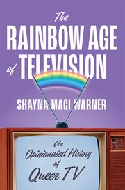 The Rainbow Age of Television : An Opinionated History of Queer TV cover image