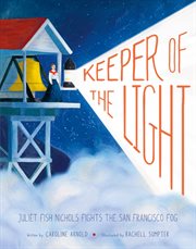Keeper of the light : Juliet Fish Nichols fights the San Francisco fog cover image