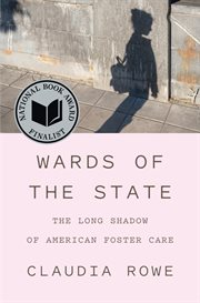 Wards of the State : The Long Shadow of American Foster Care cover image