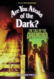 The Tale of the Gravemother : Are You Afraid of the Dark? cover image