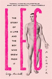 Leg : The Story of a Limb and the Boy Who Grew from It cover image