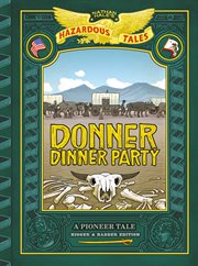 Donner dinner party: bigger & badder edition : a pioneer tale. (Nathan Hale's hazardous tales, vol. 3.). Issue 3 cover image