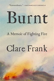 Burnt : A Memoir of Fighting Fire cover image